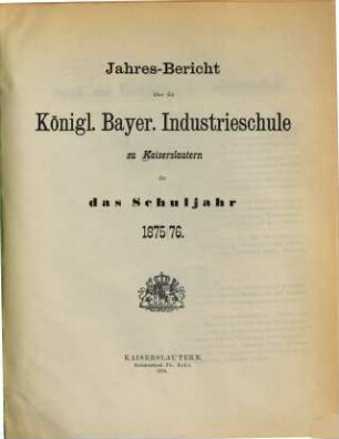 Jahresbericht über die Königlich-Bayerische Industrieschule zu Kaiserslautern : für das Schuljahr. 1875/76