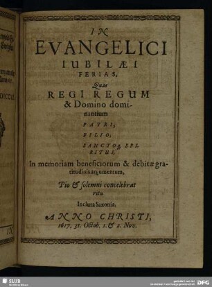 In Evangelici Iubilaei Ferias, Quas Regi Regum & Domino dominantium Patri, Filio, Sangto[que] Spiritui