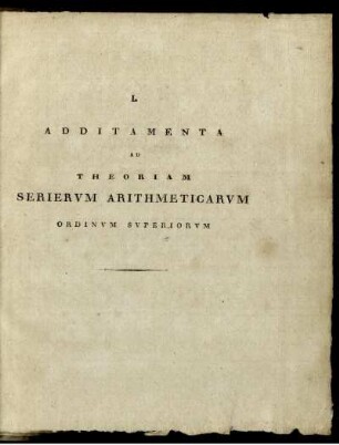 I. Additamenta ad theoriam seriervm arithmeticarvm ordinvm svperiorvm.