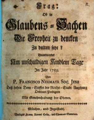 Frag: Ob in Glaubens-Sachen Die Freyheit zu dencken Zu dulten seye?