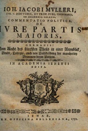 Commentatio polit. de iure partis maioris : Germanis: vom Recht des stärcksten Theils in einer Republick, Stadt, Collegio, auch von Entscheidung der mancherley Stimmen beym Votiren