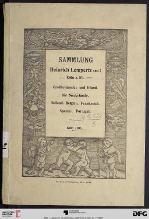 Versteigerung zu Köln / J. M. Heberle (H. Lempertz' Söhne): Sammlung Heinr. Lempertz sen. † in Köln a. Rh. : Grossbritannien und Irland, die Niederlande, Holland, Belgien, Frankreich, Spanien, Portugal; Porträts, Ansichten, Dokumente, Autographe; seltene Schabkunstblätter, Kupferstiche, Holzschnitte; Versteigerung zu Köln a. Rh., den 19. - 21., 23. - 25. Januar 1905