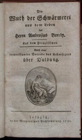 Die Wuth der Schwärmerei : aus dem Leben des Herrn Ambrosius Borely : Aus dem Französischen ; Nebst einer interessanten Vorrede des Uebersezers über Duldung