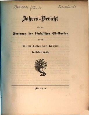 Jahres-Bericht über den Fortgang der königlichen Edelknaben in den Wissenschaften und Künsten : im Schuljahre ... 1843, 1843