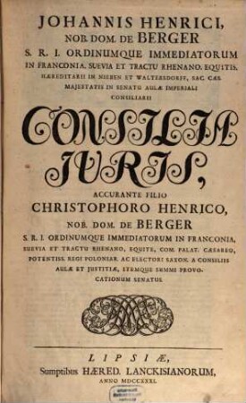 Johannis Henrici, Nob. Dom. De Berger ... Consilia Juris