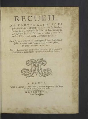 Recueil De Toutes Les Pieces qui concernent le different du P. Jacques Desmothes, Prestre de la Compagnie de Jesus, & Predicateur du College des Jesuites d'Amiens avec les Curez de la mesme Ville, touchant la Confession Paschale : Et le Jugement définitif que Monseigneur l'Archevêque Duc de Reims, premier Pair de France, a rendu sur cette affaire, le vingt-deuxiéme Mars 1687. On y a joint quelques autres Pieces curieuses, qui regardent la Juridiction & la dignité de l'Eglise Metropolitaine de Reims