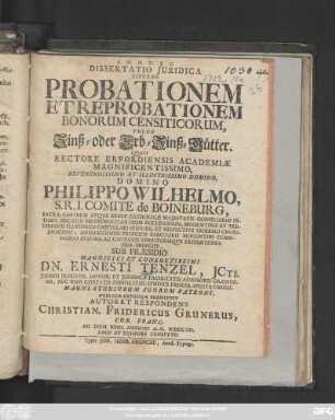 Dissertatio Juridica Sistens Probationem Et Reprobationem Bonorum Censiticorum, Vulgo Zinß- oder Erb-Zinß-Gütter