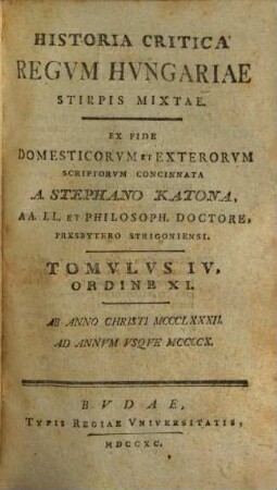 Historia Critica Regvm Hvngariae ... : Ex Fide Domesticorvm Et Exterorvm Scriptorvm Concinnata, Tomvlvs IV. Ordine XI.. [Stirps Mixta]