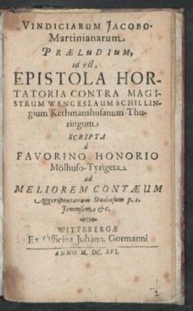 Vindiciarum Jacobo-Martinianarum Praeludium, id est, Epistola Hortatoria Contra Magistrum Wenceslaum Schillingium Kethmanshusanum Thuringum