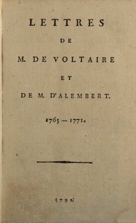 Oeuvres Complètes De M. De Voltaire, 98. Lettres De M. De Voltaire Et De M. D'Alembert : 1765 - 1771