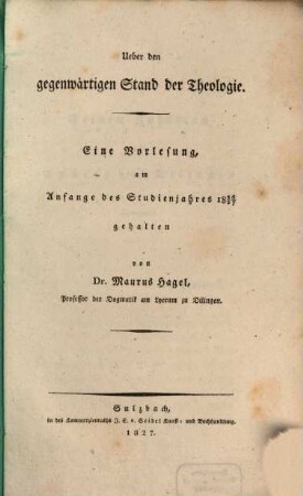 Ueber den gegenwärtigen Stand der Theologie : eine Vorlesung, am Anfange des Studienjahres 1826/27 gehalten