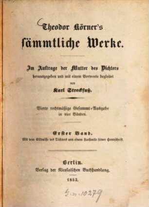 Theodor Körner's sämmtliche Werke : Im Auftr. d. Mutter d. Dichters. 1