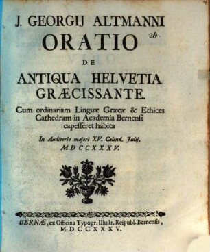 J. Georgii Altmanni Oratio de antiqua Helvetia Graecissante