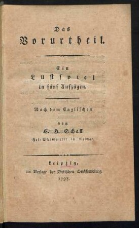Das Vorurtheil : Ein Lustspiel in fünf Aufzügen ; Nach dem Englischen