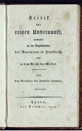 Kritik der reinen Unvernunft, entwickelt an den Begebenheiten der Revolution in Frankreich, und in dem Reiche der Weiber
