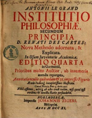 Antonii Le Grand Institutio Philosophiae Secundum Principia Renati Des Cartes : Nova methodo adornata & explicata ; In usum iuventutis academicae
