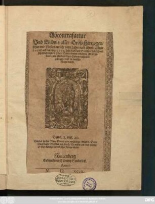 Abcontrafactur und Bildnis aller Grosshertzogen, Chur und Fürsten,welche vom Jahre nach Christi geburt 842 biss auff das jetzige 1599.Jahr,das Land Sachssen,Löblich und Christlich regieret haben,Sampt kurtzer erklerung Ihres Lebens,aus glaubwirdigen Historien zusamen getragen,und in deutsche Reime bracht.