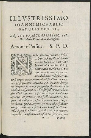 Illustrissimo Ioanni Michaelio Patricio Veneto, Equiti Praeclarissimo, Ac D. Marci Procuratori meritissimo Antonius Persius. S. P. D.