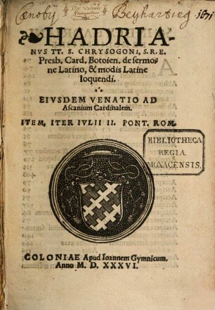 Hadrianus TT. S. Chrysogoni, S.R.E. Presb. Card. Botoien. de sermone Latino, & modis Latine loquendi
