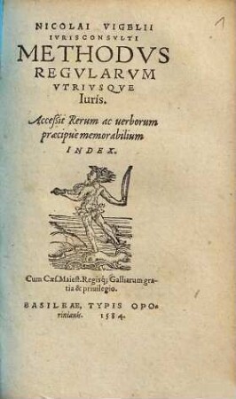Nicolai Vigelii Ivrisconsvlti Methodvs Regvlarvm Vtrivsqve Iuris : Acceßit Rerum ac uerborum praecipuè memorabilium Index