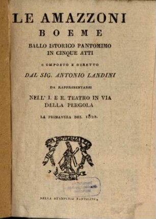 Le Amazzoni Boeme : ballo istorico pantomimo in cinque atti ; da rappresentarsi nell'I. e R. Teatro in Via della Pergola la primavera del 1822