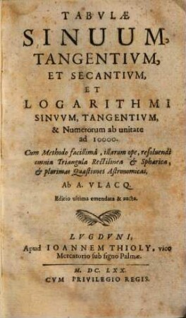 Tabulae sinuum, tangentium & secantium, et logarithmi sinuum, tangentium, & numerorum ab unitate ad 10000