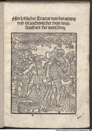 Ain loblicher Tractat von beraitung und brauchung der wein zu gesunthayt der menschen