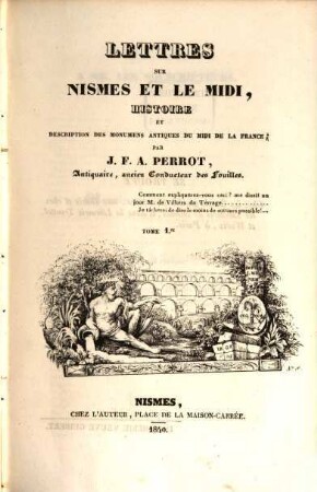 Lettres sur Nismes et le Midi : histoire et description des monumens antiques du Midi de la France. 1