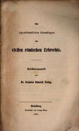 Die eigenthümlichen Grundlagen des civilen römischen Erbrechts : Habilitationsschrift