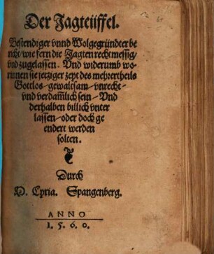 Der Jagteüffel : Bestendiger ... Bericht, wiefern die Jagten rechtmessig, vnd zugelassen