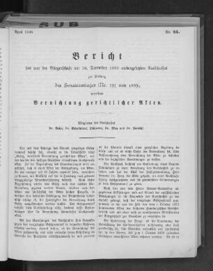 Nr. 25. Bericht des von der Bürgerschaft am 18. December 1889 niedergesetzten Ausschusses zur Prüfung des Senatsantrages (Nr. 191 von 1889), betreffend Vernichtung gerichtlicher Akten.