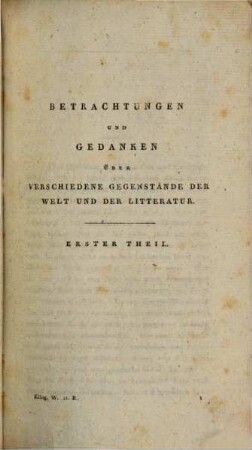 F. M. Klingers Werke, 11. Betrachtungen und Gedanken über verschiedene Gegenstände ; Theil 1