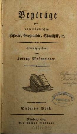 Beyträge zur vaterländischen Historie, Geographie, Staatistik, etc.. 7. 1803