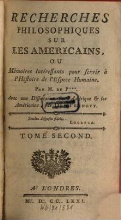 Recherches Philosophiques Sur Les Americains, Ou Mémoires intéressants pour servir à l'Histoire de l'Espece Humaine, 2