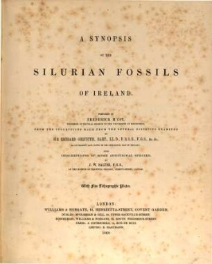 A synopsis of the Silurian fossils of Ireland : Prepared by Frederick M'Coy from the collections made from the several districts examined by Sir Richard Griffith, as at present laid down on his geological map of Ireland: with descriptions of some additional species by J. W. Salter. With five lithographic plates