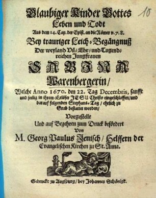 Glaubiger Kinder Gottes Leben und Todt Aus dem 14. Cap. der Epist. an die Römer v. 7. 8. Bey trauriger Leich-Begängnuß Der weyland Vil-Ehr- und Tugendreichen Jungfrauen Sabina Warenbergerin ...