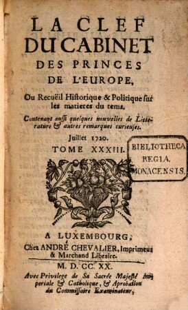La clef du cabinet des princes de l'Europe ou recueil historique et politique sur les matières du temps : contenant aussi quelques nouvelles de littérature & autres remarques curieuses. 33. 1720