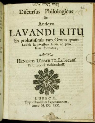 [...] Discursus Philologicus De Antiquo Lavandi Ritu : Ex probatissimis tam Graecis quam Latinis scriptoribus sacris ac profanis formatus