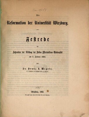 Die Reformation der Universität Würzburg : Festrede zur Jahresfeier der Stiftung der Julius-Maximilians-Universität am 2. Januar 1863