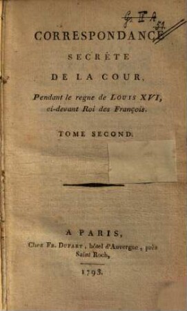 Correspondance secrète de la cour : pendant le règne de Louis XVI, ci-devant roi des François, Tome Second
