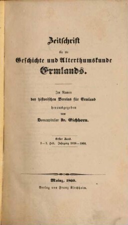Zeitschrift für die Geschichte und Altertumskunde Ermlands : ZGAE : Beiträge zur Kirchen- und Kulturgeschichte des Preussenlandes. 1, 1 = H. 1 - 3. 1858/60