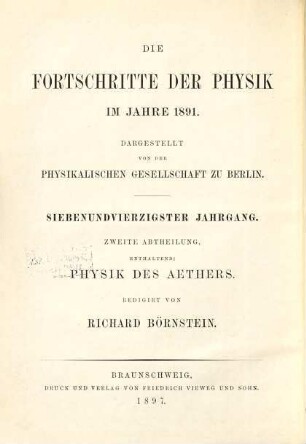 Die Fortschritte der Physik. 2. Abteilung, Elektrizität, Magnetismus, Optik des gesamten Spektrums, Wärme : dargest. von d. Physikalischen Gesellschaft zu Berlin, 47. 1891 (1897)