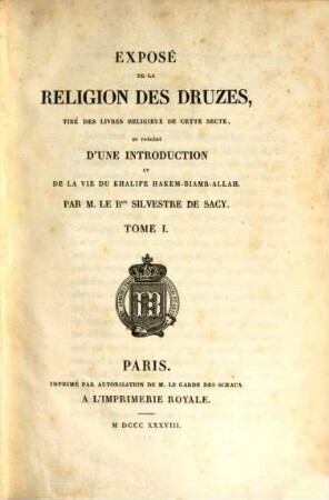 Exposé de la religion des Druzes : tiré des livres religieux de cette secte, et précédé d'une introduction et de la vie du Khalife Hakem-Biamr-Allah, 1