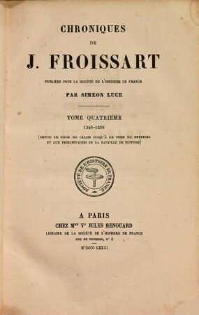 Chroniques de J. Froissart, 4. 1346 - 1356, depuis le siège de Calais jusqu'à la prise de Breteuil et aux préliminaires de la Bataille de Poitiers
