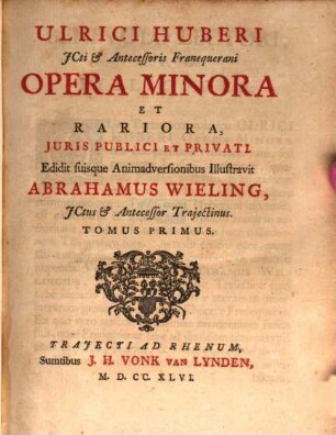 Ulrici Huberi ... Opera minora et rariora, T. 1 (1746)