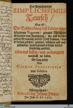 Der Abentheurliche Simplicissimus Teutsch : Das ist: Die Beschreibung deß Lebens eines seltzamen Vaganten, genant Melchior Sternfels von Fuchshaim ...