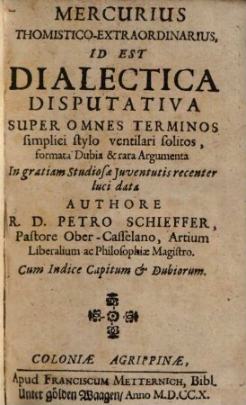 Mercurius Thomistico-Extraordinarius, Id Est Dialectica Disputativa Super Omnes Terminos simplici stylo ventilari solitos ...