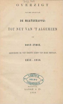 Overzigt van den staat van de maatschappij: tot nut van 't algemeen in Oost-Indië, gedurende de vijf eerste jaren van haar bestaan : 1851-1856