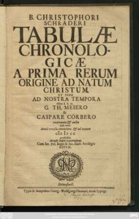 B. Christophori Schraderi Tabulae Chronologicae : A Prima Rerum Origine Ad Natum Christum Et Inde Ad Nostra Tempora