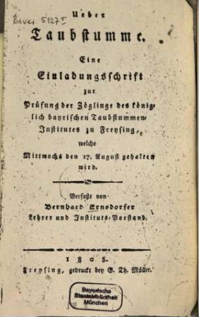 Über Taubstumme : eine Einladungsschrift zur Prüfung der Zöglinge des K. b. Taubstummen-Institutes zu Freysing ...